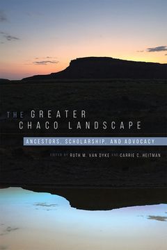 portada The Greater Chaco Landscape: Ancestors, Scholarship, and Advocacy (en Inglés)