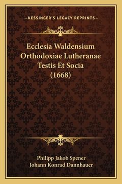 portada Ecclesia Waldensium Orthodoxiae Lutheranae Testis Et Socia (1668) (in Latin)