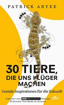 portada 30 Tiere, die uns Klüger Machen: Geniale Inspirationen für die Zukunft? Natur und Hightech: Ungeahnte Bionische Zusammenhänge (en Alemán)
