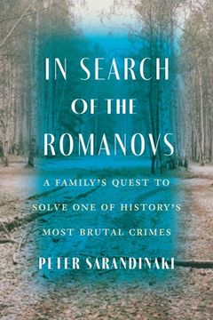portada In Search of the Romanovs: A Family's Quest to Solve One of History's Most Brutal Crimes (in English)