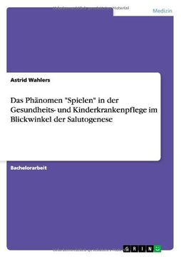 portada Das Phänomen "Spielen" in der Gesundheits- und Kinderkrankenpflege im Blickwinkel der Salutogenese (German Edition)