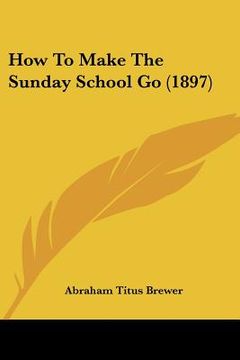 portada how to make the sunday school go (1897) (in English)