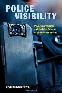 portada Police Visibility: Privacy, Surveillance, and the False Promise of Body-Worn Cameras (in English)