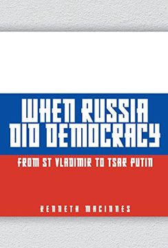 When Russia Did Democracy: From St Vladimir to Tsar Putin (en Inglés)