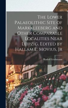 portada The Lower Palaeolithic Site of Markkleeberg and Other Comparable Localities Near Leipzig. Edited by Hallam L. Movius, Jr (en Inglés)