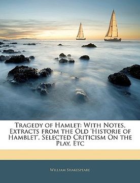 portada tragedy of hamlet: with notes, extracts from the old 'historie of hamblet', selected criticism on the play, etc (en Inglés)