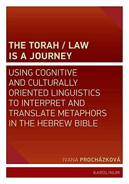 portada The Torah/Law Is a Journey: Using Cognitive and Culturally Oriented Linguistics to Interpret and Translate Metaphors in the Hebrew Bible