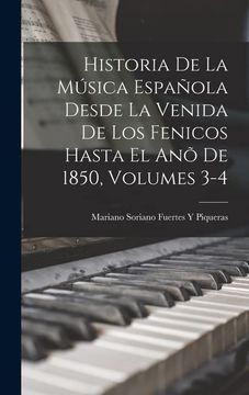 portada Historia de la Música Española Desde la Venida de los Fenicos Hasta el anõ de 1850, Volumes 3-4 (in Spanish)