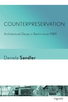 portada Counterpreservation: Architectural Decay in Berlin since 1989 (Signale: Modern German Letters, Cultures, and Thought)