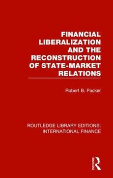portada Financial Liberalization and the Reconstruction of State-Market Relations (en Inglés)