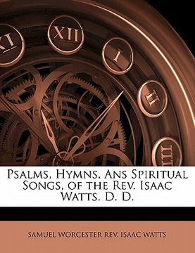 portada psalms, hymns, ans spiritual songs, of the rev. isaac watts. d. d. (en Inglés)