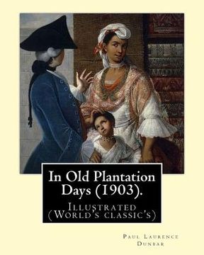 portada In Old Plantation Days (1903). By: Paul Laurence Dunbar: Illustrated (World's classic's) (in English)