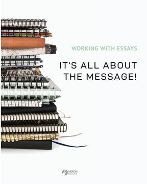 portada Working With Essays: It's All About the Message! (en Inglés)