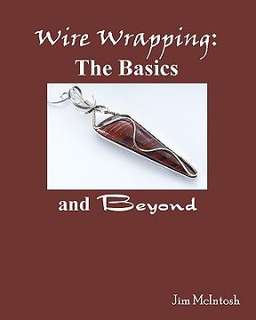 wire wrapping: the basics and beyond
