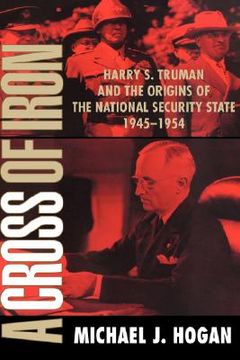 portada A Cross of Iron: Harry s. Truman and the Origins of the National Security State, 1945 1954 (in English)