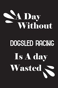 portada A day Without Dogsled Racing is a day Wasted 