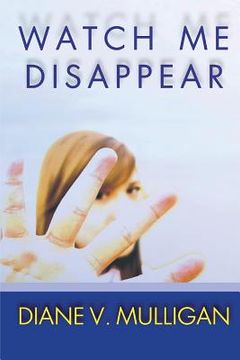 portada Watch Me Disappear (A Novel) (en Inglés)