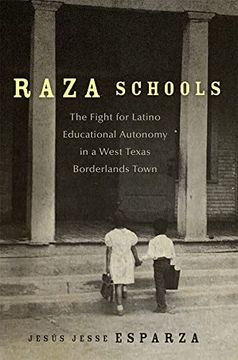 portada Raza Schools: The Fight for Latino Educational Autonomy in a West Texas Borderlands Town (Volume 4) (New Directions in Tejano History) 