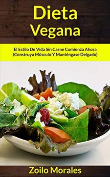 portada Dieta Vegana: El Estilo de Vida sin Carne Comienza Ahora (Construya Músculo y Manténgase Delgado) (Libro de Cocina)
