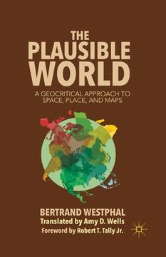 portada The Plausible World: A Geocritical Approach to Space, Place, and Maps (en Inglés)