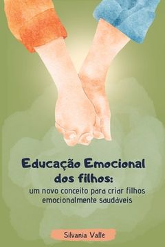 portada Educação Emocional dos Filhos: um novo conceito para criar filhos emocionalmente saudáveis (en Portugués)