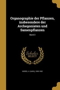 portada Organographie der Pflanzen, insbesondere der Archegoniaten und Samenpflanzen; Band 3 (en Alemán)