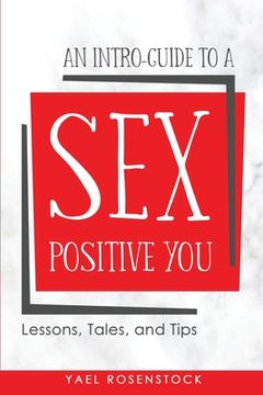 portada An Intro-Guide to a Sex Positive You: Lessons, Tales, and Tips (in English)