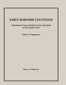 portada Early Harford Countians. Volume 3: Supplement. Individuals Living in Harford County, Maryland in Its Formative Years
