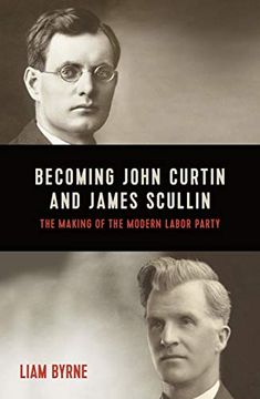 portada Becoming John Curtin and James Scullin: Their Early Political Careers and the Making of the Modern Labor Party (en Inglés)