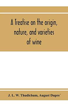 portada A Treatise on the Origin, Nature, and Varieties of Wine; Being a Complete Manual of Viticulture and Oenology (en Inglés)