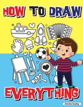 portada How to Draw Everything: Step by Step Activity Book, Learn how to Draw Everything, fun and Easy Workbook for Kids, how to Draw Almost Anything (en Inglés)