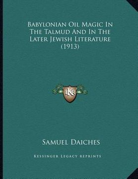 portada babylonian oil magic in the talmud and in the later jewish literature (1913)