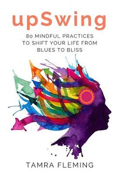 portada upSwing: 80 Mindful Practices to Shift Your Life from Blues to Bliss (en Inglés)