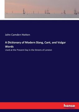 portada A Dictionary of Modern Slang, Cant, and Vulgar Words: Used at the Present Day in the Streets of London (in English)