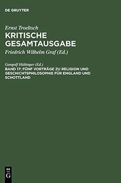 portada Ernst Troeltsch: Kritische Gesamtausgabe: Band 17: Funf Vortrage zu Religion und Geschichtsphilosophie fur England und Schottland (in German)
