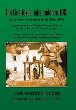 portada The First Texas Independence, 1813: (La Primera Independencia de Tejas, 1813) (en Inglés)