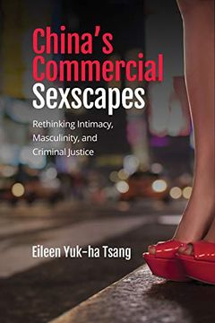portada China's Commercial Sexscapes: Rethinking Intimacy, Masculinity, and Criminal Justice (en Inglés)
