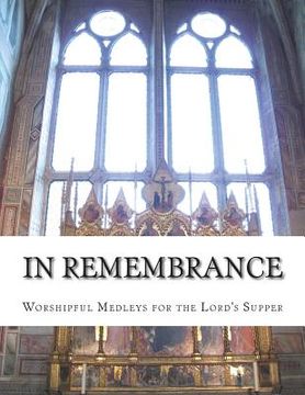 portada In Remembrance: Worshipful Medleys for the Lord's Supper (en Inglés)