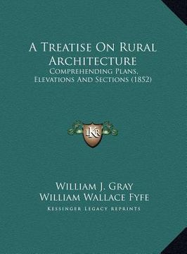 portada a treatise on rural architecture: comprehending plans, elevations and sections (1852) (in English)
