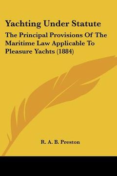 portada yachting under statute: the principal provisions of the maritime law applicable to pleasure yachts (1884)