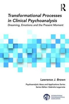 portada Transformational Processes in Clinical Psychoanalysis: Dreaming, Emotions and the Present Moment (The International Psychoanalytical Association Psychoanalytic Ideas and Applications Series) (en Inglés)