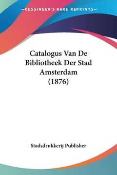 portada Catalogus Van De Bibliotheek Der Stad Amsterdam (1876)