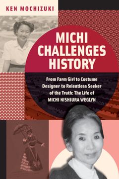 portada Michi Challenges History: From Farm Girl to Costume Designer to Relentless Seeker of the Truth: The Life of Michi Weglyn (en Inglés)