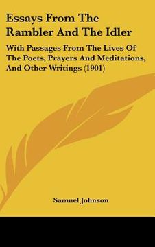 portada essays from the rambler and the idler: with passages from the lives of the poets, prayers and meditations, and other writings (1901) (en Inglés)