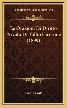 portada Le Orazioni Di Diritto Privato Di Tullio Cicerone (1899) (en Italiano)