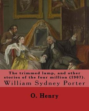 portada The trimmed lamp, and other stories of the four million (1907). By: O. Henry: William Sydney Porter (September 11, 1862 - June 5, 1910), known by his (en Inglés)