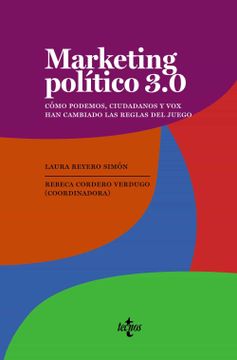 portada Marketing Político 3. 0: Como Podemos, Ciudadanos y vox han Cambiado las Reglas del Juego (in Spanish)