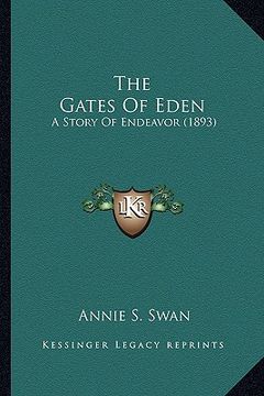 portada the gates of eden the gates of eden: a story of endeavor (1893) a story of endeavor (1893) (en Inglés)