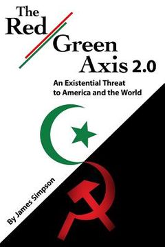 portada The Red-Green Axis 2.0: An Existential Threat to America and the World (in English)