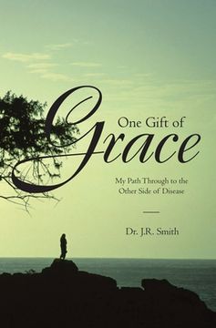 portada One Gift of Grace: My Path Through to the Other Side of Disease (en Inglés)